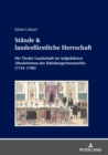 Staende & landesfuerstliche Herrschaft : Die Tiroler Landschaft im Aufgeklaerten Absolutismus der Habsburgermonarchie (1754-1790) - eBook