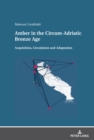 Amber in the Circum-Adriatic Bronze Age : Acquisition, Circulation and Adaptation - eBook