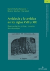 Andalucia y lo andaluz en los siglos XVIII y XIX : Representacion, critica y creacion de estereotipos - eBook