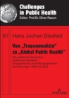 Von „Tropenmedizin" zu „Global Public Health" : Die politische Dimension aerztlichen Handelns: biographische und bibliographische Anmerkungen 1962 bis 2022 - eBook