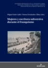 Mujeres y escritura subversiva durante el franquismo - eBook