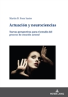 Actuacion y neurociencias : Nuevas perspectivas para el estudio del proceso de creacion actoral - eBook
