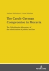 The Czech-German Compromise in Moravia : The Cisleithanian laboratory of the ethnicization of politics and law - eBook