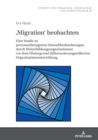 ,Migration' beobachten : Eine Studie zu personenbezogenen Umweltbeobachtungen durch Weiterbildungsorganisationen vor dem Hintergrund differenzierungsreflexiver Organisationsentwicklung - eBook