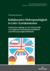 Kollaborative Mehrsprachigkeit in Lehr-/Lernkontexten : Empirische Zugaenge an der Schnittstelle von englischer Fremdsprachendidaktik und Mehrsprachigkeitsdidaktik - eBook