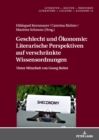 Geschlecht und Oekonomie: Literarische Perspektiven auf verschraenkte Wissensordnungen : Unter Mitarbeit von Georg Reiter - eBook