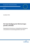 Die freie Kuendigung des Werkvertrages gemae  648 BGB : Dogmatische Einordnung, rechtspolitische Wuerdigung und praktische Anwendungsprobleme der Norm - eBook