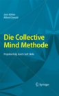 Die Collective Mind Methode : Projekterfolg durch Soft Skills - eBook