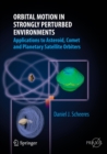 Orbital Motion in Strongly Perturbed Environments : Applications to Asteroid, Comet and Planetary Satellite Orbiters - eBook