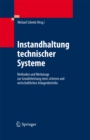 Instandhaltung technischer Systeme : Methoden und Werkzeuge zur Gewahrleistung eines sicheren und wirtschaftlichen Anlagenbetriebs - eBook
