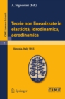 Teorie non linearizzate in elasticita, idrodinamica e aerodinamica : Lectures given at a Summer School of the Centro Internazionale Matematico Estivo (C.I.M.E.) held in Venezia, Italy, September 20-28 - eBook