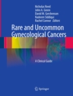 Rare and Uncommon Gynecological Cancers : A Clinical Guide - eBook
