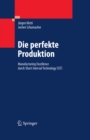 Die perfekte Produktion : Manufacturing Excellence durch Short Interval Technology (SIT) - eBook