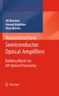 Nanostructure Semiconductor Optical Amplifiers : Building Blocks for All-Optical Processing - eBook
