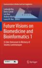 Future Visions on Biomedicine and Bioinformatics 1 : A Liber Amicorum in Memory of Swamy Laxminarayan - eBook