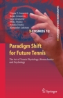 Paradigm Shift for Future Tennis : The Art of Tennis Physiology, Biomechanics and Psychology - eBook