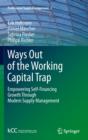Ways Out of the Working Capital Trap : Empowering Self-Financing Growth Through Modern Supply Management - eBook
