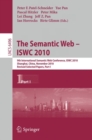 The Semantic Web - ISWC 2010 : 9th International Semantic Web Conference, ISWC 2010, Shanghai, China, November 7-11, 2010, Revised Selected Papers, Part I - eBook