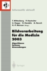 Bildverarbeitung fur die Medizin 2003 : Algorithmen - Systeme - Anwendungen, Proceedings des Workshops vom 9.-11. Marz 2003 in Erlangen - eBook