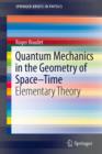 Quantum Mechanics in the Geometry of Space-Time : Elementary Theory - eBook