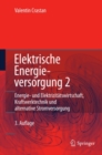 Elektrische Energieversorgung 2 : Energiewirtschaft und Klimaschutz Elektrizitatswirtschaft, Liberalisierung Kraftwerktechnik und alternative Stromversorgung, chemische Energiespeicherung - eBook