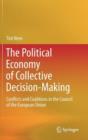 The Political Economy of Collective Decision-Making : Conflicts and Coalitions in the Council of the European Union - Book