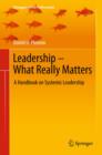 Leadership - What Really Matters : A Handbook on Systemic Leadership - eBook