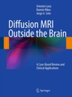 Diffusion MRI Outside the Brain : A Case-Based Review and Clinical Applications - eBook