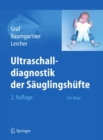 Ultraschalldiagnostik der Sauglingshufte : Ein Atlas - eBook