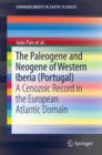 The Paleogene and Neogene of Western Iberia (Portugal) : A Cenozoic record in the European Atlantic domain - eBook