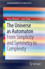 The Universe as Automaton : From Simplicity and Symmetry to Complexity - eBook