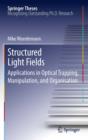 Structured Light Fields : Applications in Optical Trapping, Manipulation, and Organisation - eBook