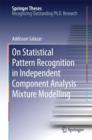 On Statistical Pattern Recognition in Independent Component Analysis Mixture Modelling - eBook