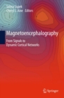 Magnetoencephalography : From Signals to Dynamic Cortical Networks - eBook