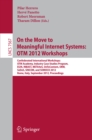 On the Move to Meaningful Internet Systems: OTM 2012 Workshops : Confederated International Workshops: OTM Academy, Industry Case Studies Program, EI2N, INBAST, META4eS, OnToContent, ORM, SeDeS, SINCO - eBook
