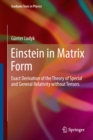 Einstein in Matrix Form : Exact Derivation of the Theory of Special and General Relativity without Tensors - eBook
