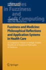 Fuzziness and Medicine: Philosophical Reflections and Application Systems in Health Care : A Companion Volume to Sadegh-Zadeh's Handbook of Analytical Philosophy of Medicine - eBook