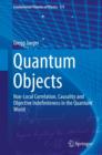 Quantum Objects : Non-Local Correlation, Causality and Objective Indefiniteness in the Quantum World - eBook