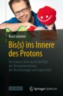 Bis(s) ins Innere des Protons : Ein Science Slam durch die Welt der Elementarteilchen, der Beschleuniger und Supernerds - eBook