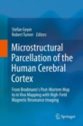 Microstructural Parcellation of the Human Cerebral Cortex : From Brodmann's Post-Mortem Map to in Vivo Mapping with High-Field Magnetic Resonance Imaging - eBook
