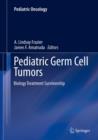 Pediatric Germ Cell Tumors : Biology Treatment Survivorship - eBook