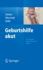 Geburtshilfe akut : Ein Leitfaden fur Kreisaal und Station - eBook