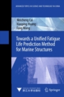 Towards a Unified Fatigue Life Prediction Method for Marine Structures - eBook
