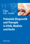 Pranatale Diagnostik und Therapie in Ethik, Medizin und Recht - eBook