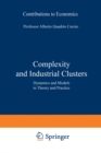 Complexity and Industrial Clusters : Dynamics and Models in Theory and Practice - eBook