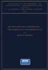 Die Ursachen der Jugendlichen Verwahrlosung und Kriminalitat : Studien zur Frage: Milieu Oder Anlage - eBook