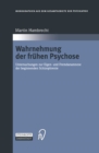 Wahrnehmung der fruhen Psychose : Untersuchungen zur Eigen- und Fremdanamnese der beginnenden Schizophrenie - eBook