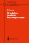 Simulation paralleler Roboterprozesse : Ein System zur rechnergestutzten Programmierung komplexer Roboterstationen - eBook