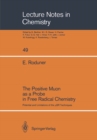 The Positive Muon as a Probe in Free Radical Chemistry : Potential and Limitations of the ?SR Techniques - eBook
