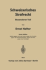 Schweizerisches Strafrecht : Besonderer Teil. Erste Halfte: Delikte Gegen Leib und Leben, Gegen die Freiheit, Gegen das Geschlechtsleben, Gegen die Ehre, Gegen das Vermogen - eBook